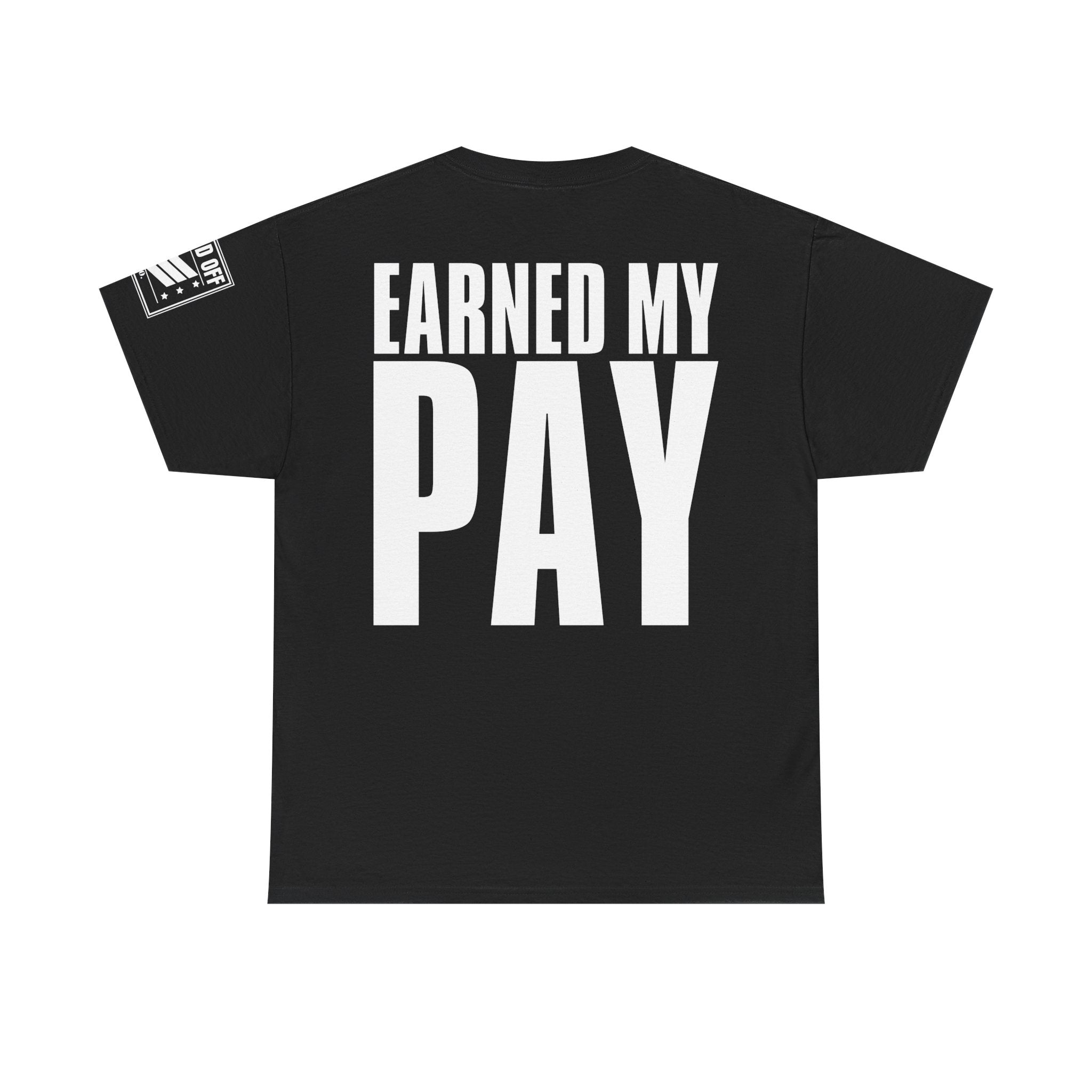Earned My Living Earned My Pay · Military T-Shirt