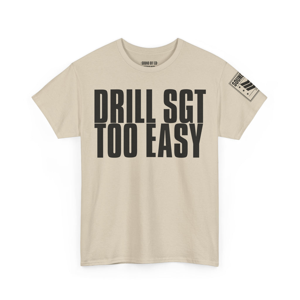 Drill Sergeant Too Easy · Military Humor T-Shirt