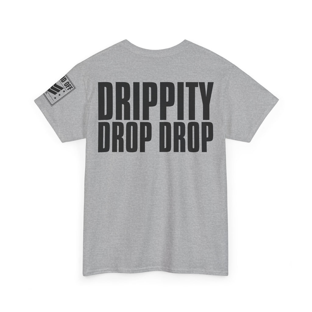 Drip Drop · Military Cadence Humor T-Shirt
