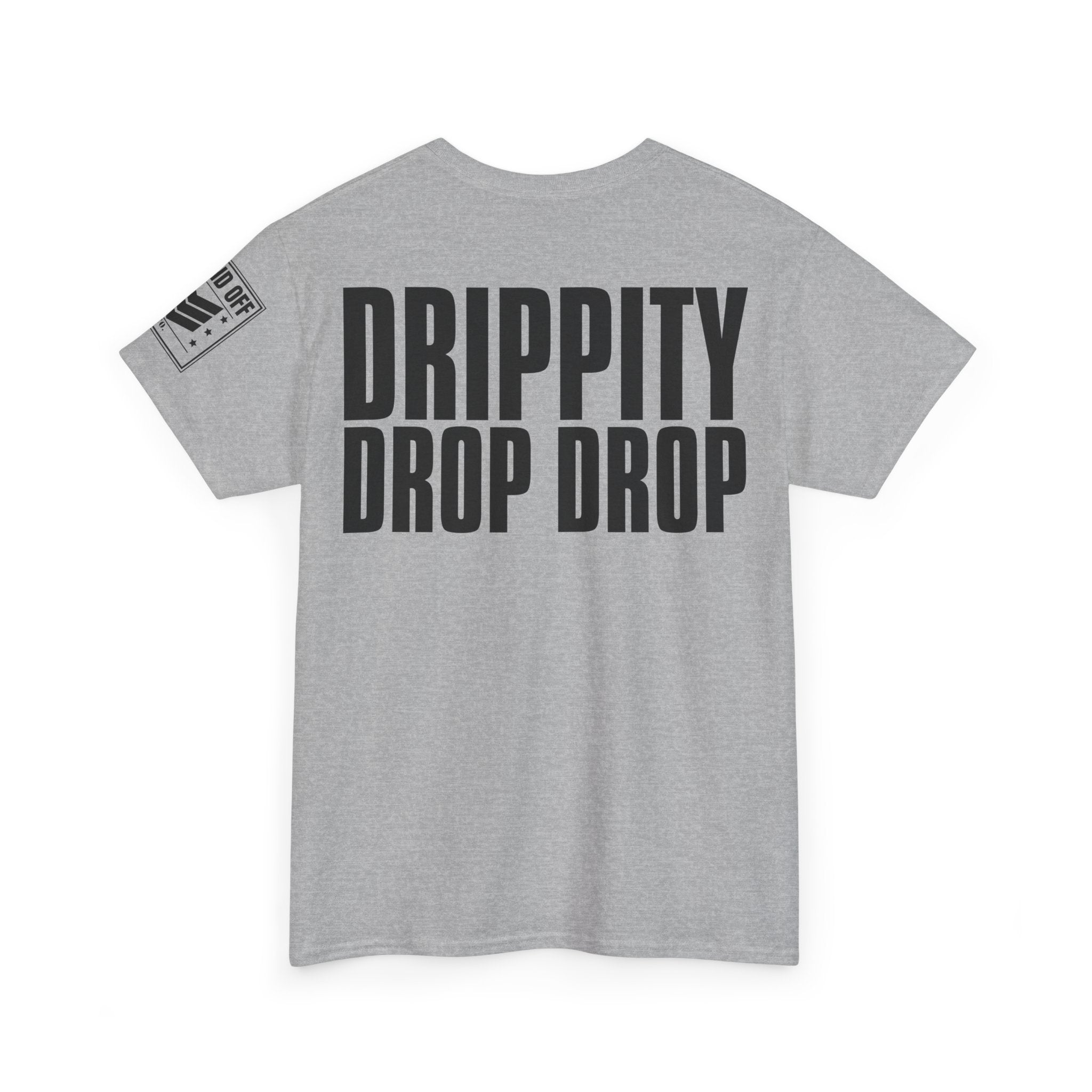 Drip Drop · Military Cadence Humor T-Shirt