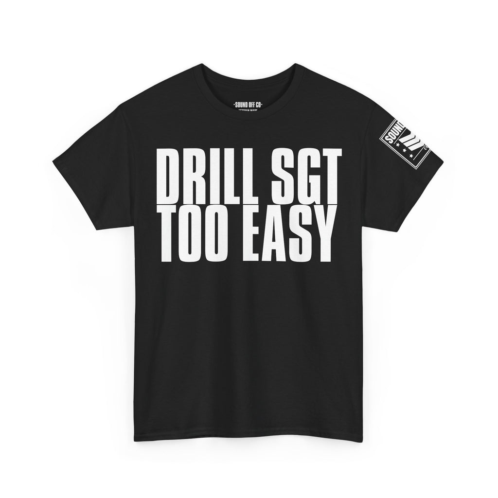 Drill Sergeant Too Easy · Military Humor T-Shirt