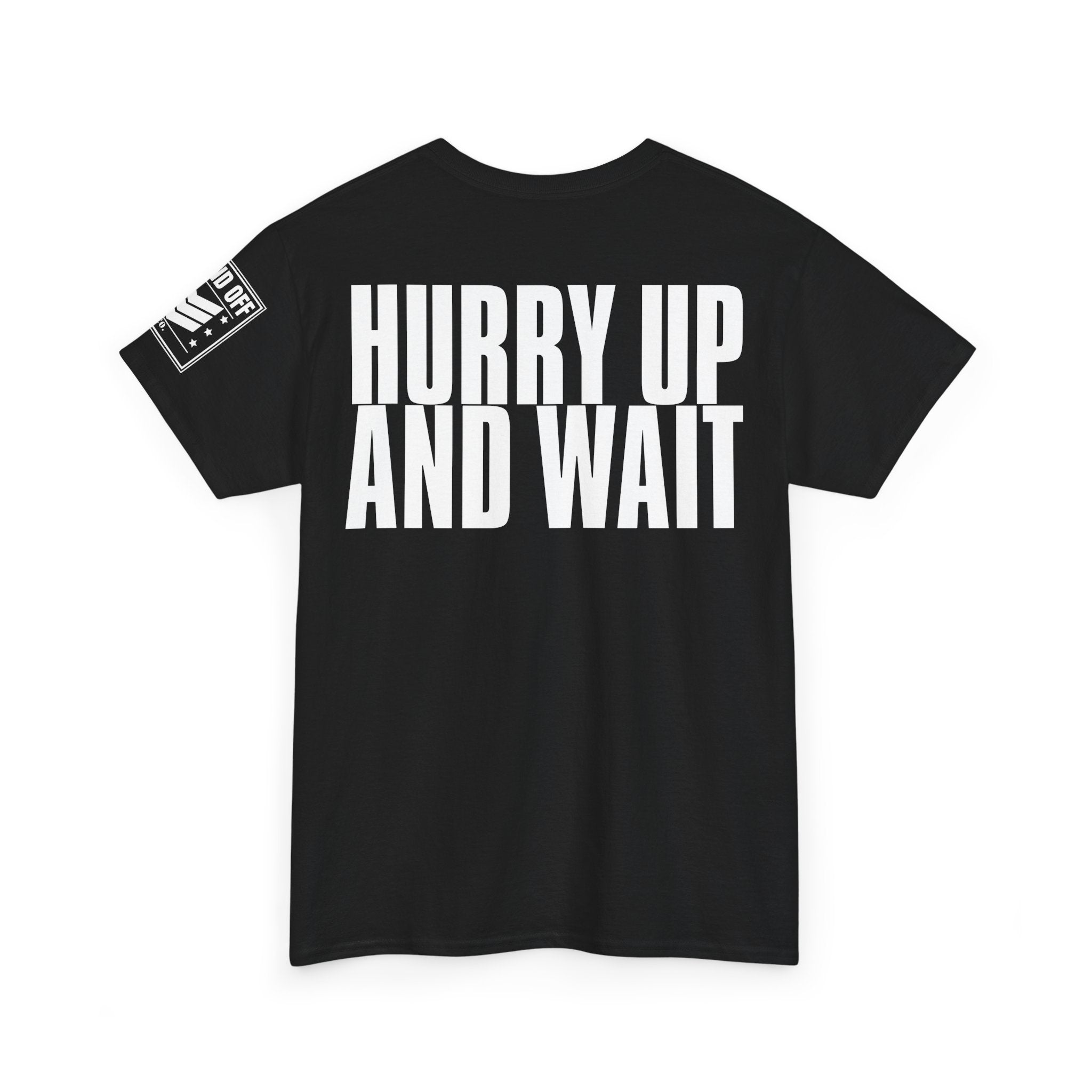 Hurry Up And Wait · Military Humor T-Shirt