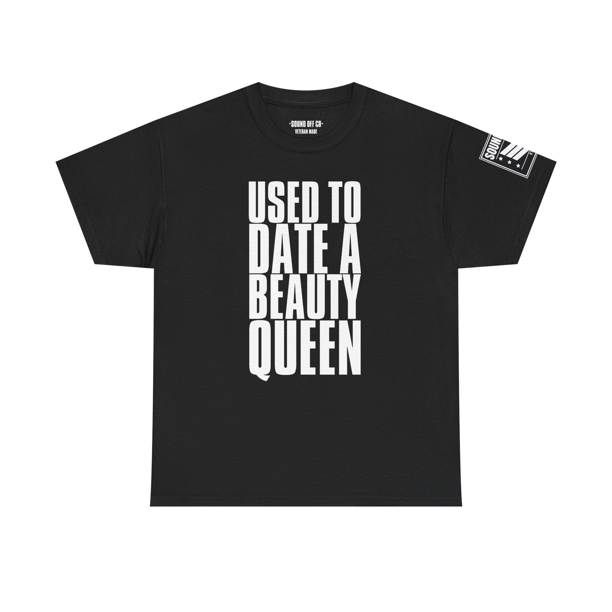 Used To Date A Beauty Queen · Military Cadence T-Shirt