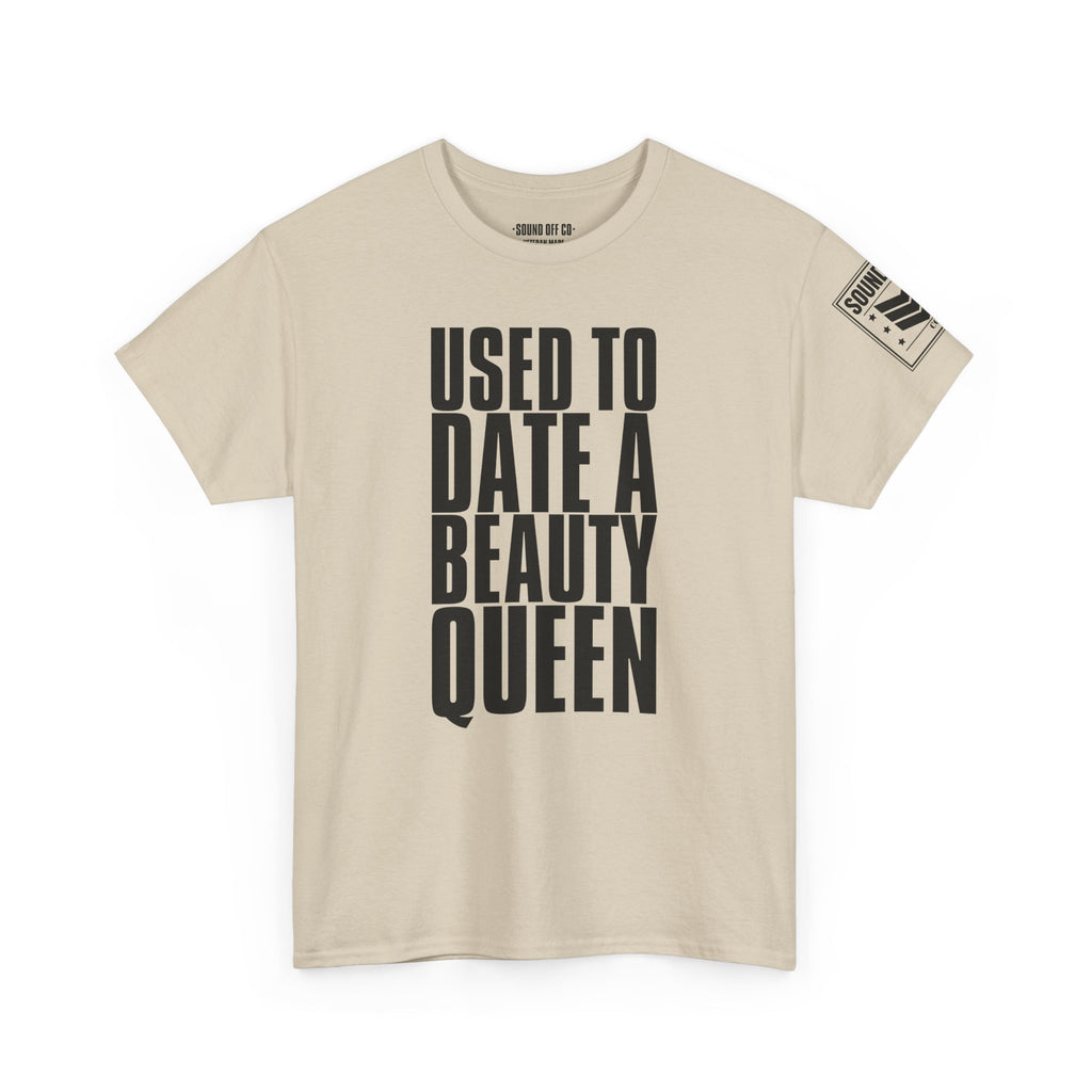 Used To Date A Beauty Queen · Military Cadence T-Shirt