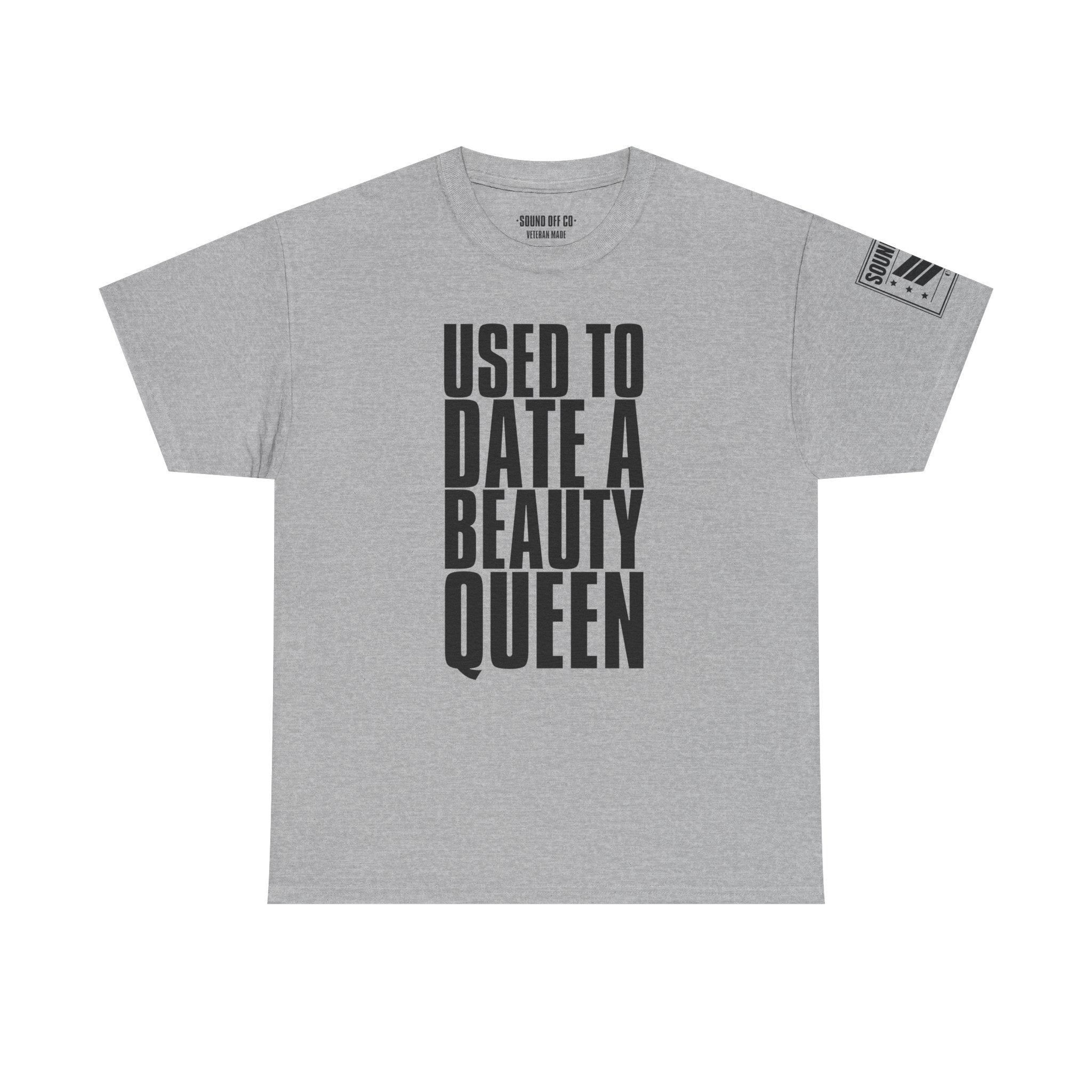 Used To Date A Beauty Queen · Military Cadence T-Shirt