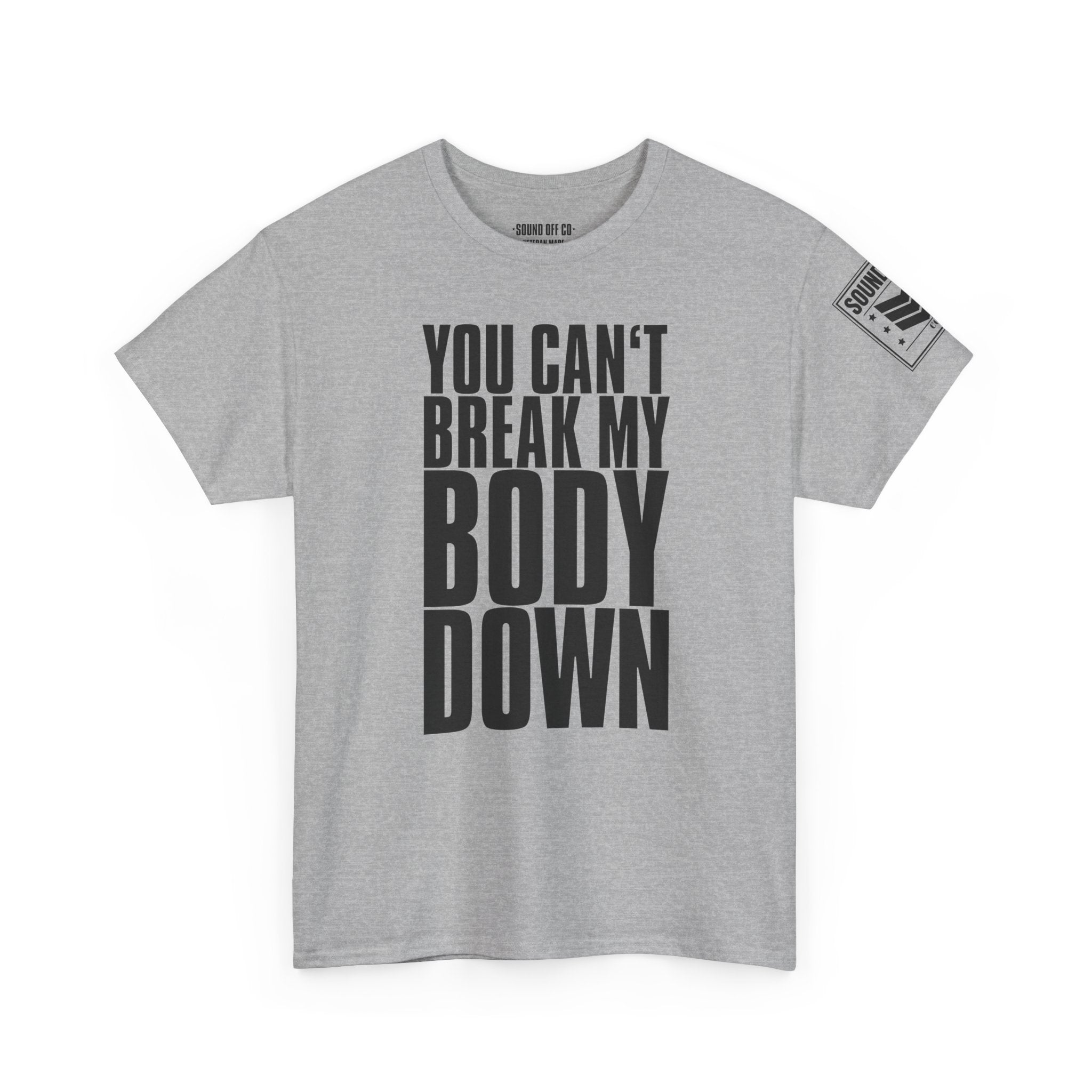 You Can't Break My Body Down · Military Cadence T-Shirt