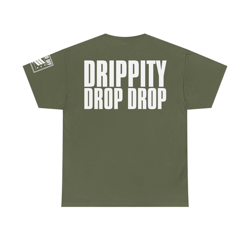 Drip Drop · Military Cadence Humor T-Shirt