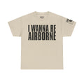 I Wanna Be Airborne · Military Cadence T-Shirt