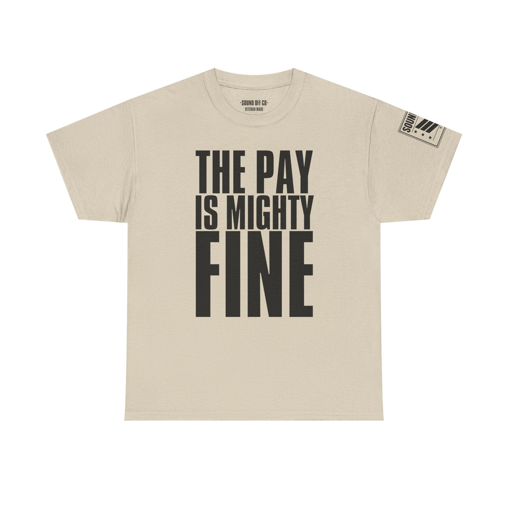 Pay Is Mighty Fine · Military Sarcasm T-Shirt