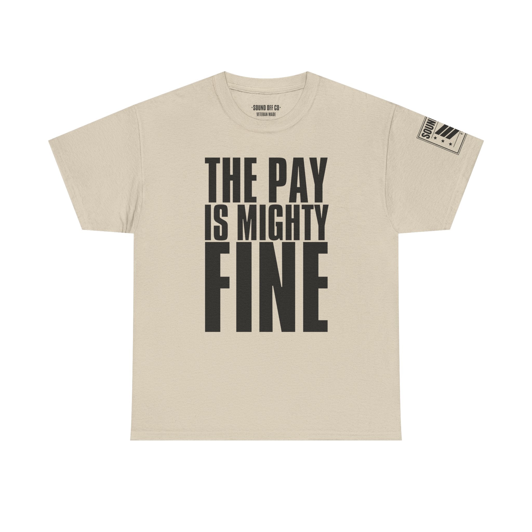 Pay Is Mighty Fine · Military Sarcasm T-Shirt