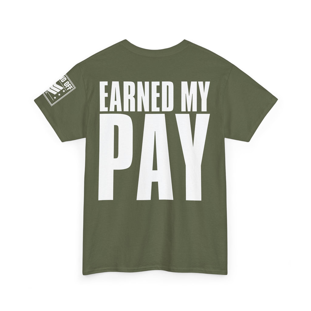 Earned My Living Earned My Pay · Military T-Shirt