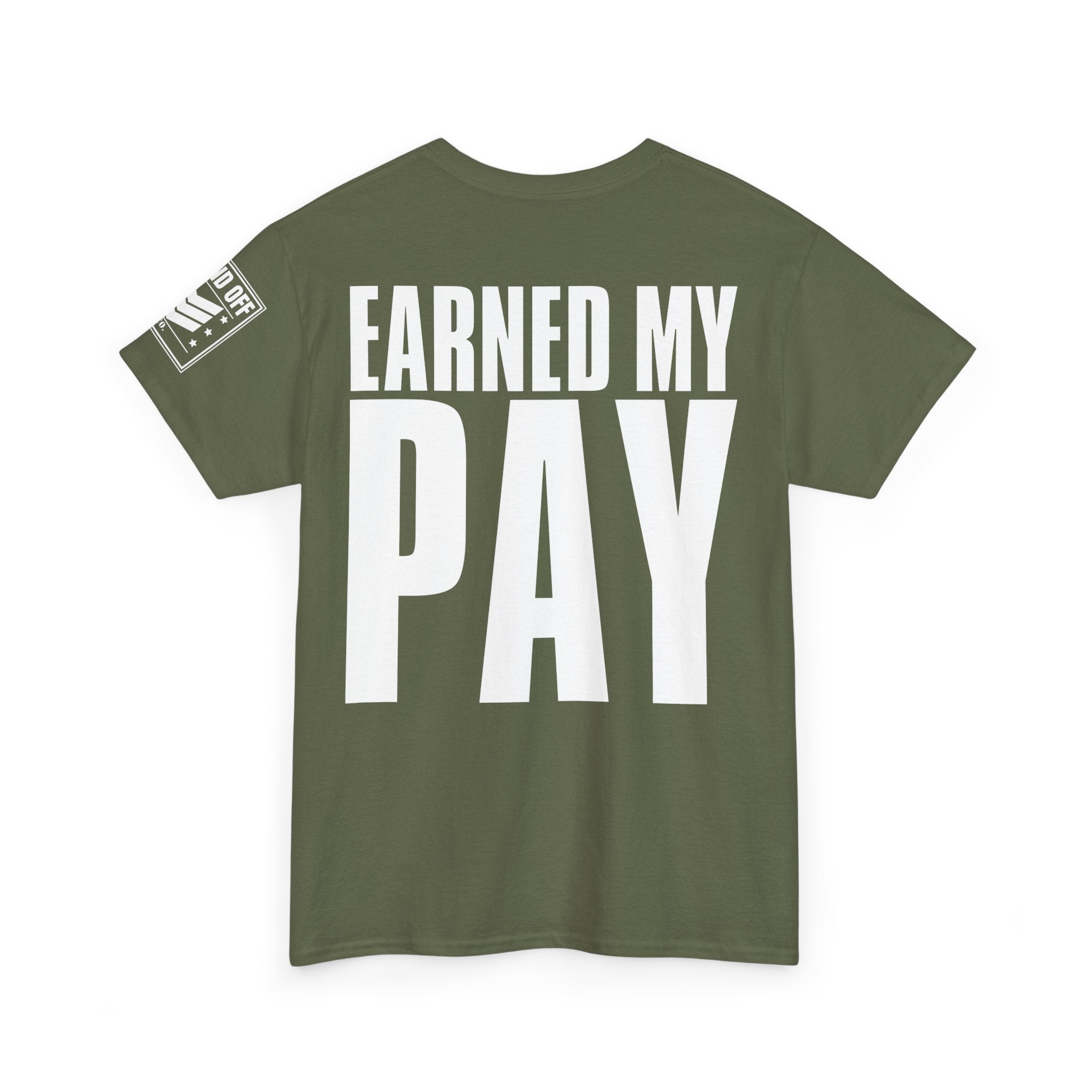 Earned My Living Earned My Pay · Military T-Shirt
