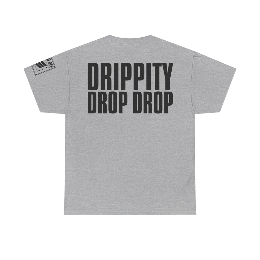 Drip Drop · Military Cadence Humor T-Shirt