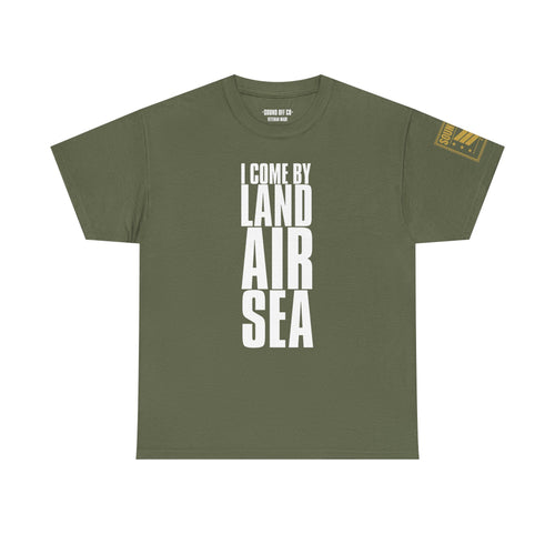 Come By Land Air Sea · Military T-Shirt