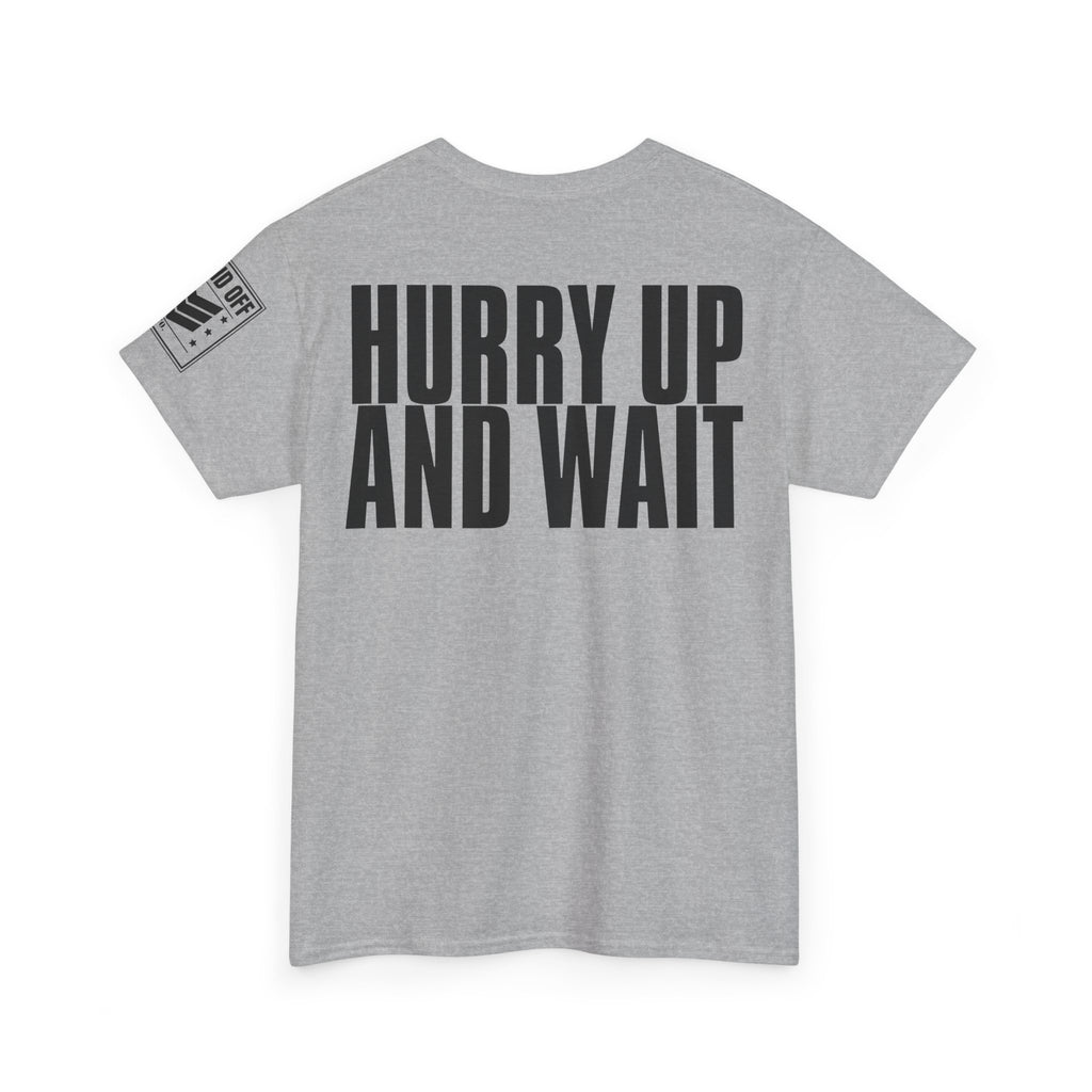 Hurry Up And Wait · Military Humor T-Shirt
