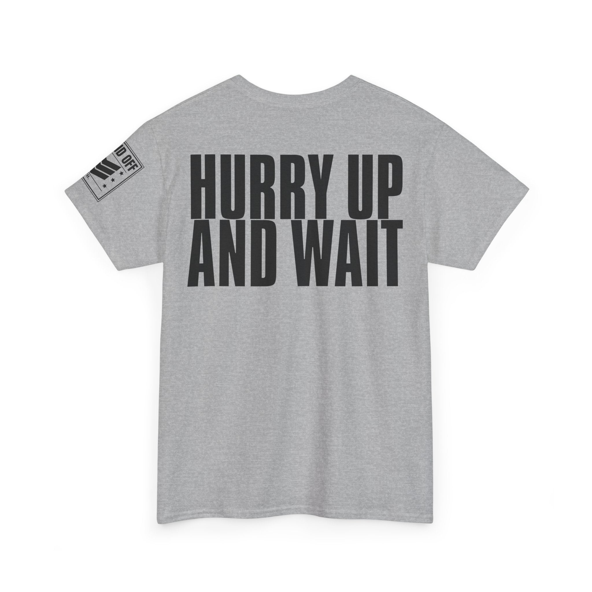 Hurry Up And Wait · Military Humor T-Shirt
