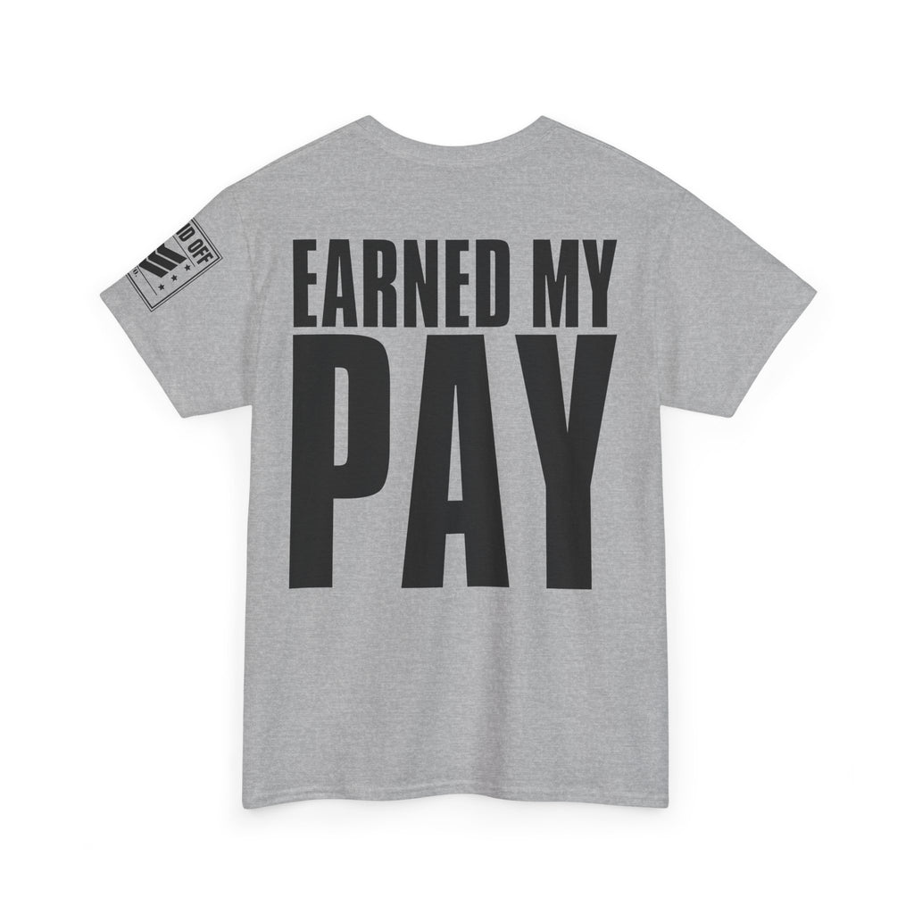 Earned My Living Earned My Pay · Military T-Shirt