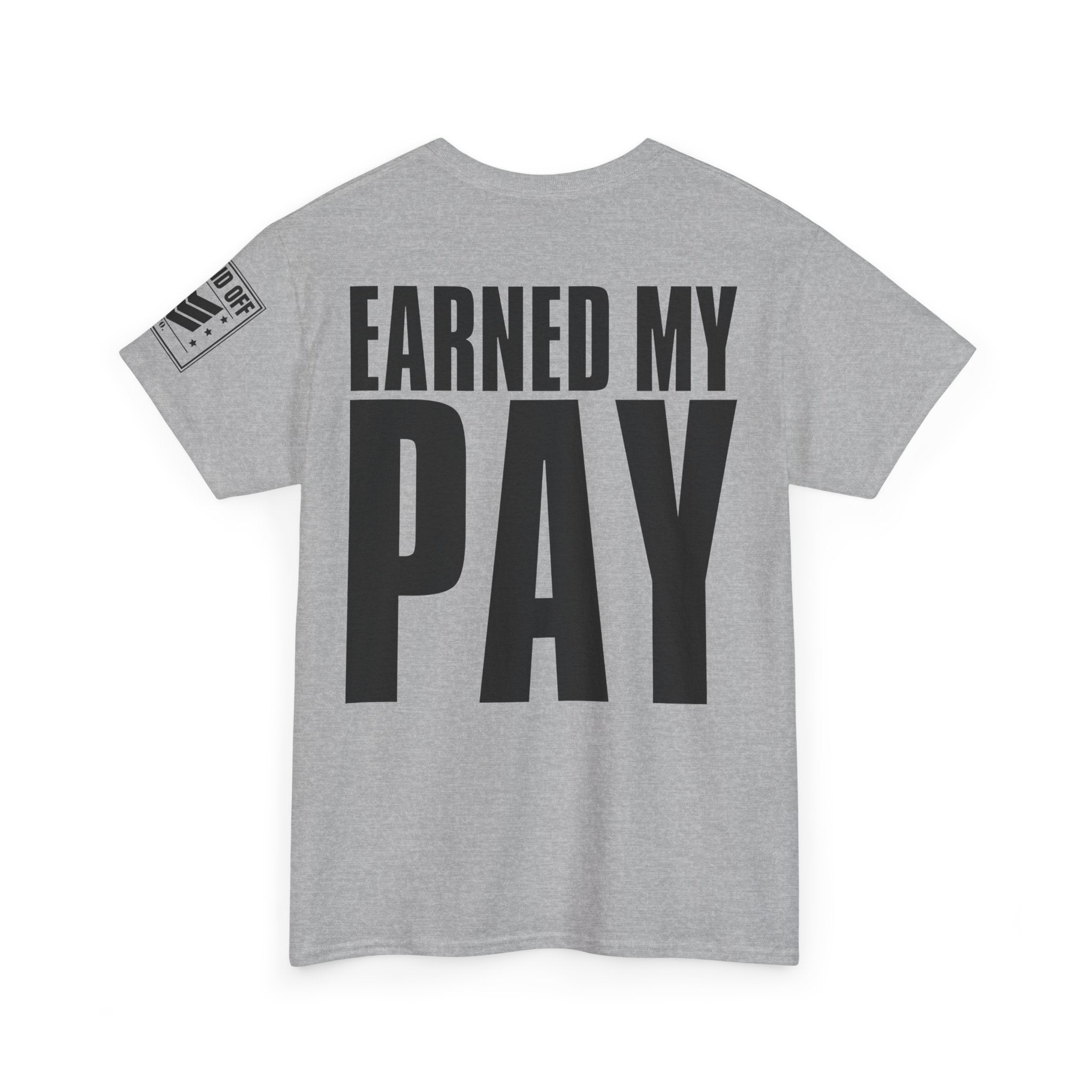 Earned My Living Earned My Pay · Military T-Shirt