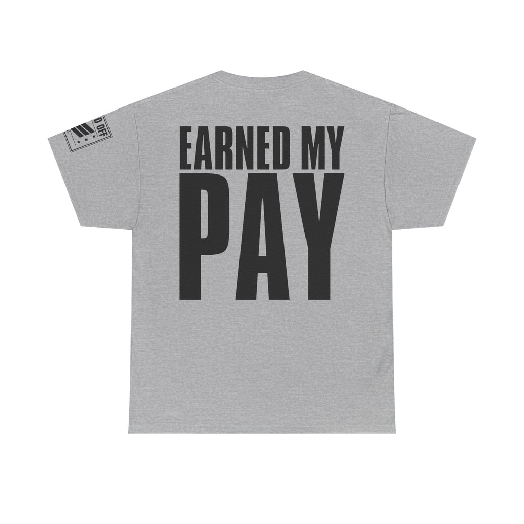Earned My Living Earned My Pay · Military T-Shirt