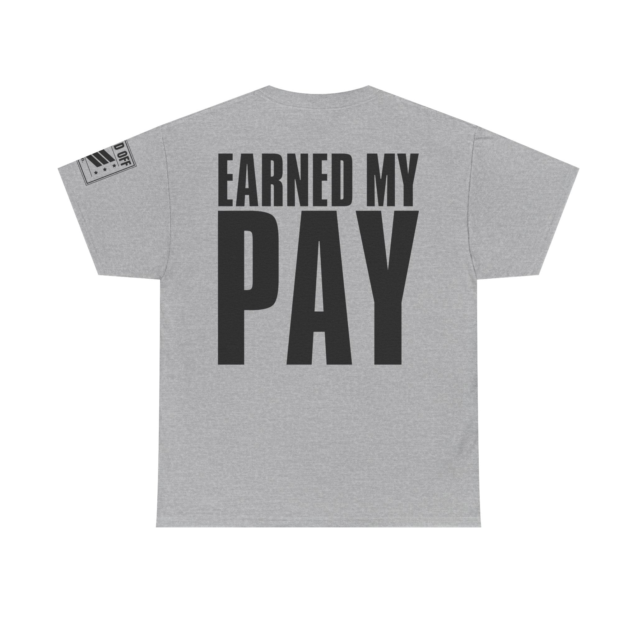 Earned My Living Earned My Pay · Military T-Shirt