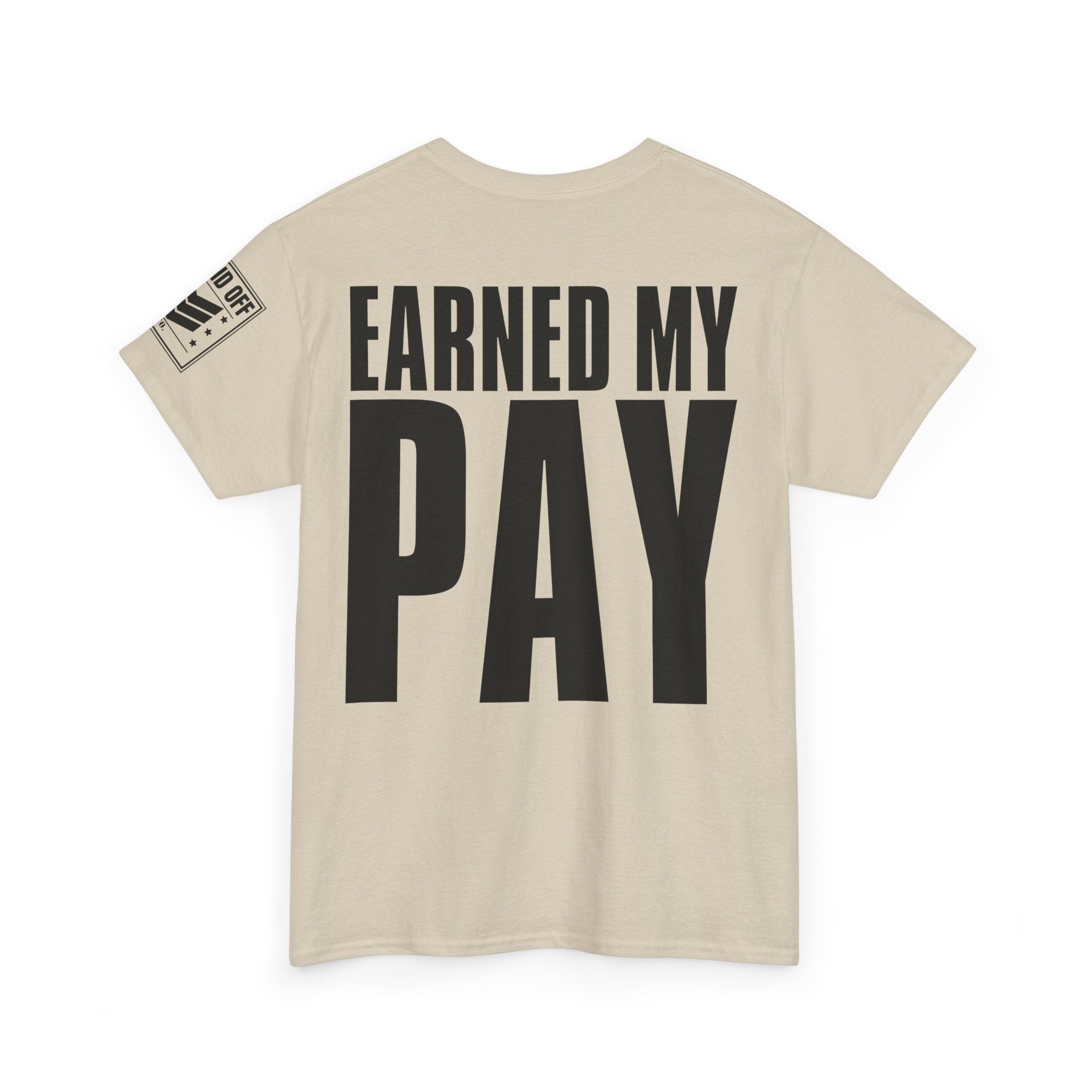 Earned My Living Earned My Pay · Military T-Shirt
