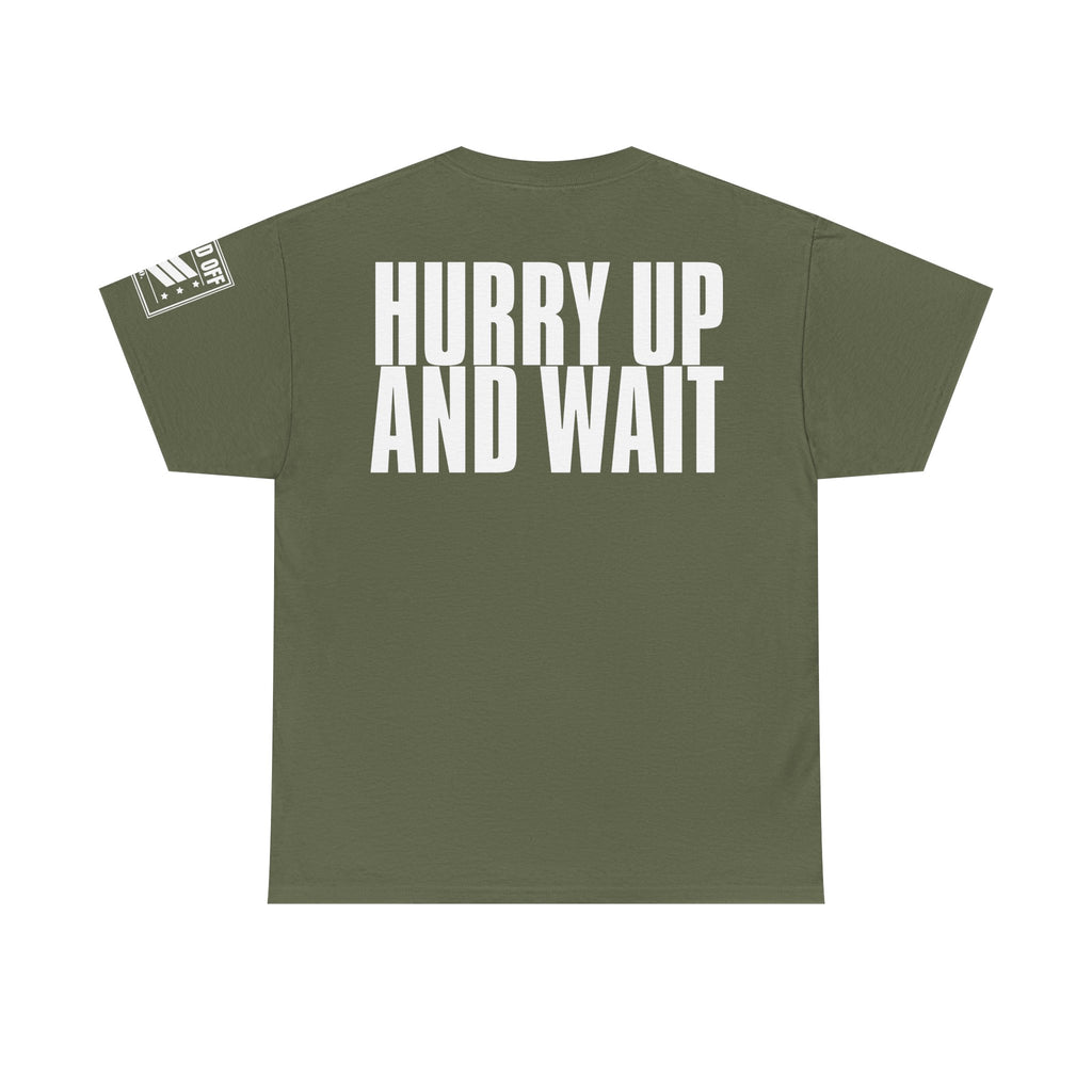 Hurry Up And Wait · Military Humor T-Shirt