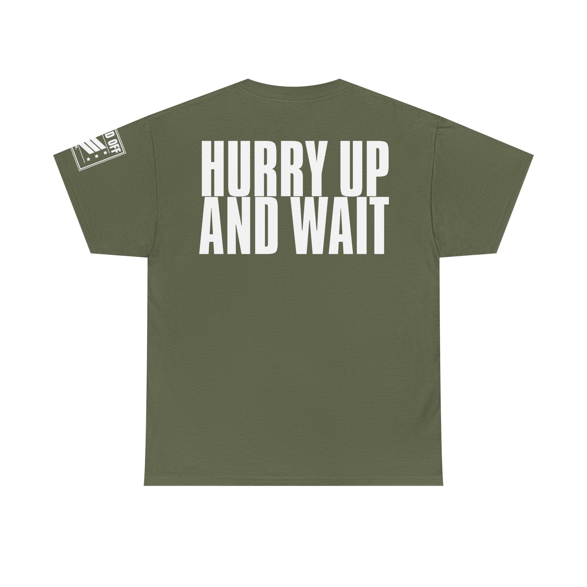 Hurry Up And Wait · Military Humor T-Shirt